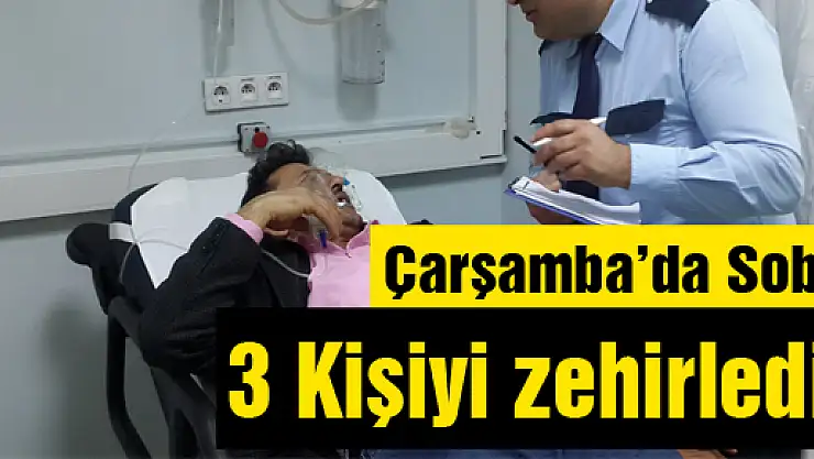Çarşamba'da Soba 3 Kişiyi zehirledi!