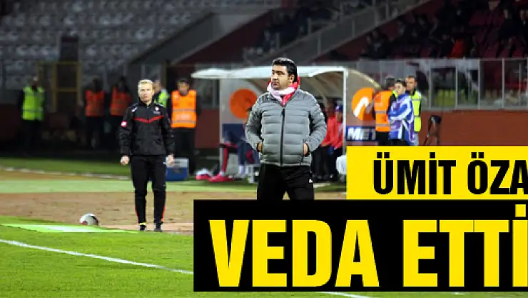 ÜMİT ÖZAT VEDA ETTİ!
