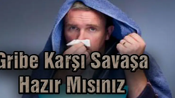 Gribe Karşı Savaşa Hazır Mısınız?