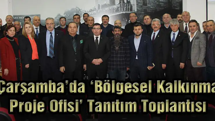 Çarşamba'da 'Bölgesel Kalkınma Proje Ofisi' Tanıtım Toplantısı