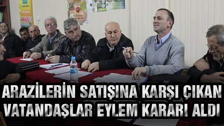 Arazilerin Satışına Karşı Çıkan Vatandaşlar Eylem Kararı Aldı
