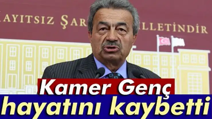Kamer Genç hayatını kaybetti!
