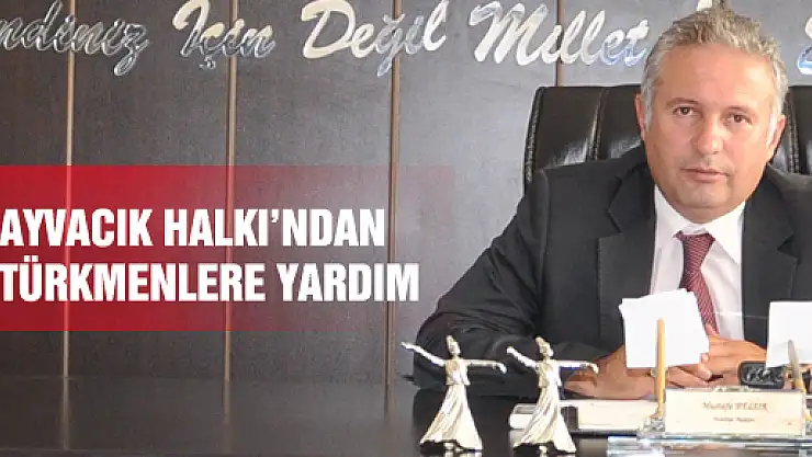 AYVACIK HALKI'NDAN TÜRKMENLERE YARDIM