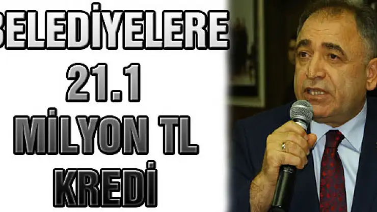 Belediyelere 21.1 Milyon TL Kredi