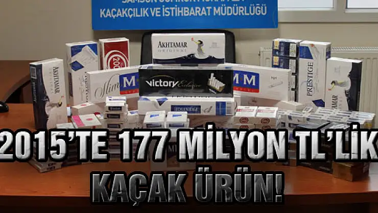 2015'te 177 Milyon TL'Lik Kaçak Ürün!