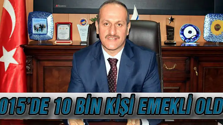 2015'de 10 Bin Kişi Emekli Oldu
