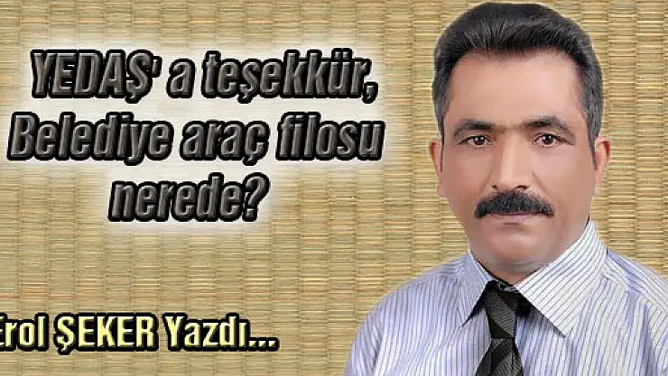 YEDAŞ' a teşekkür, Belediye araç filosu nerede?