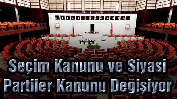 Seçim Kanunu ve Siyasi Partiler Kanunu Değişiyor