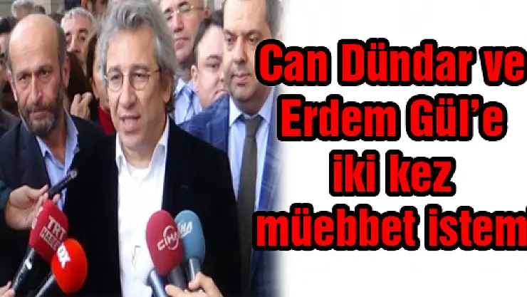 Can Dündar ve Erdem Gül'e iki kez müebbet istemi