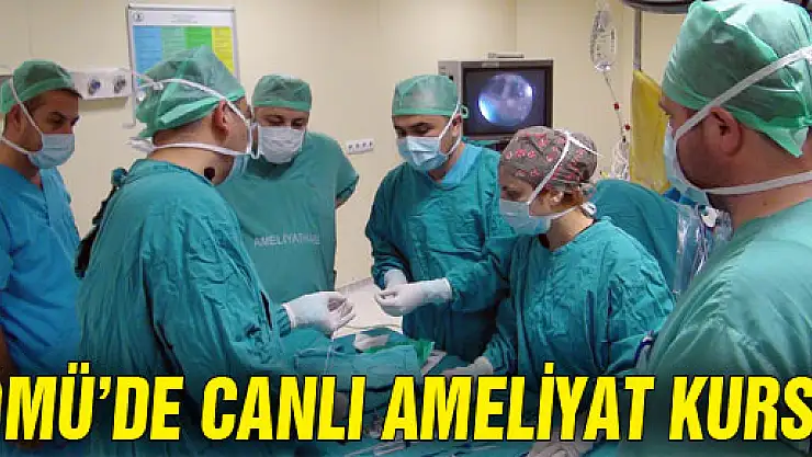 OMÜ'DE CANLI AMELİYATLI KURS