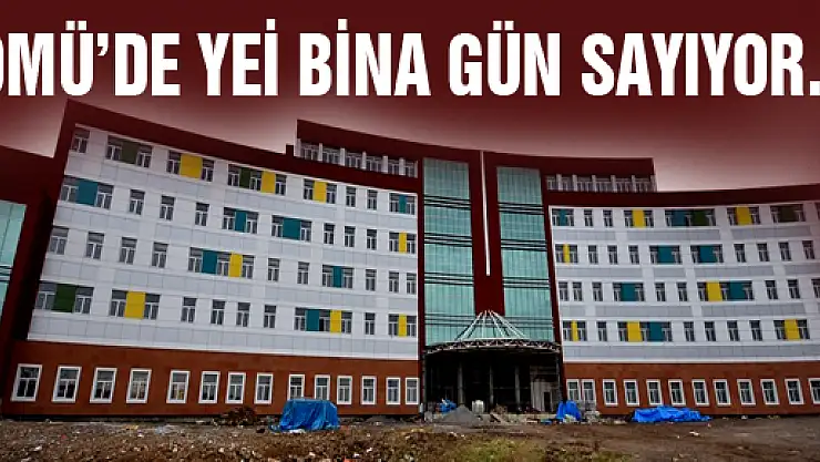  OMÜ DİŞ HEKİMLİĞİ FAKÜLTESİ YENİ BİNASI GÜN SAYIYOR 