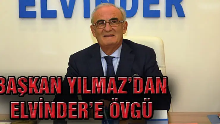 Başkan Yılmaz'dan ELVİNDER'e Övgü