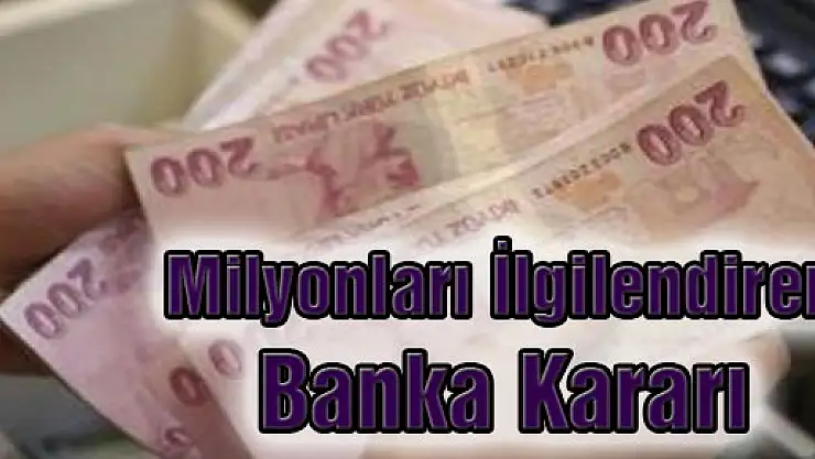 Milyonları İlgilendiren Banka Kararı