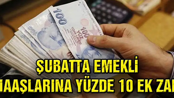 Şubatta Emekli Maaşlarına Yüzde 10 Ek Zam