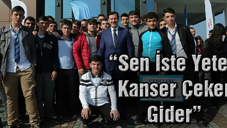 'Sen İste Yeter, Kanser Çeker Gider'