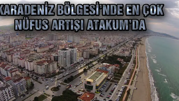 Karadeniz Bölgesi'nde En Çok Nüfus Artışı Atakum'da