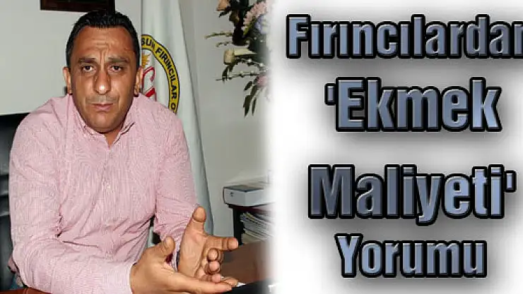 Fırıncılardan 'Ekmek Maliyeti' Yorumu