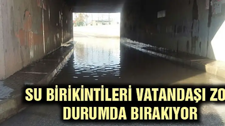 Su Birikintileri Vatandaşı Zor Durumda Bırakıyor