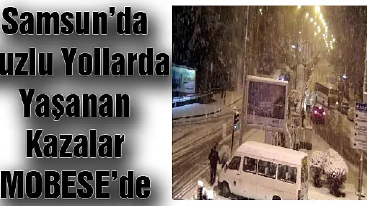 Samsun'da Buzlu Yollarda Yaşanan Kazalar MOBESE'de
