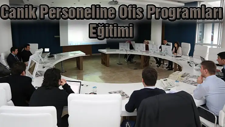 Canik Personeline Ofis Programları Eğitimi