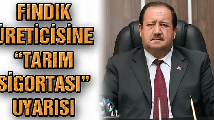 Fındık Üreticisine 'Tarım Sigortası' Uyarısı