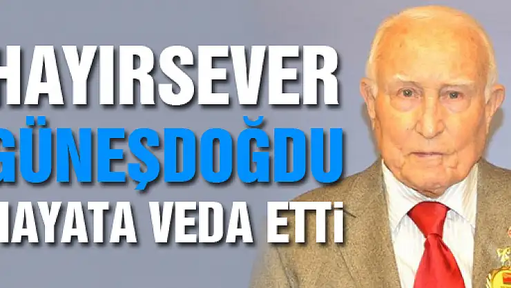 HAYIRSEVER MUSTAFA KEMAL GÜNEŞDOĞDU VEFAT ETTİ