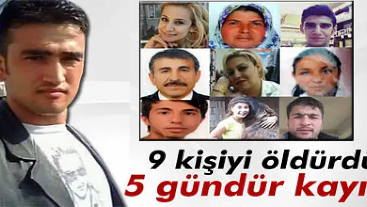 9 kişiyi öldürdü 5 gündür aranıyor