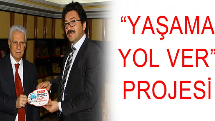 'YAŞAMA YOL VER' PROJESİ 