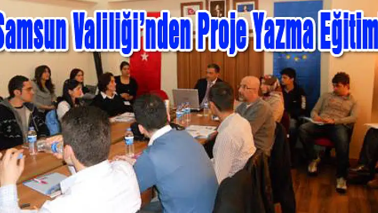Samsun Valiliği'nden Proje Yazma Eğitimi