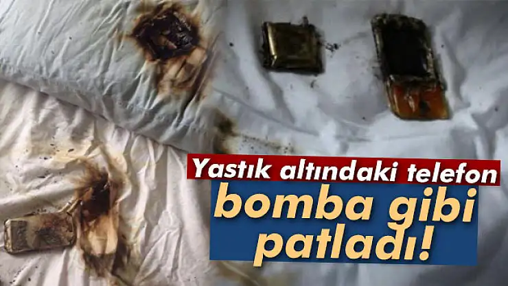 Yastık altındaki telefon bomba gibi patladı