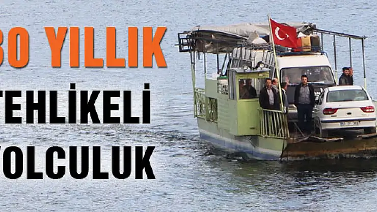 30 YILLIK TEHLİKELİ YOLCULUK 