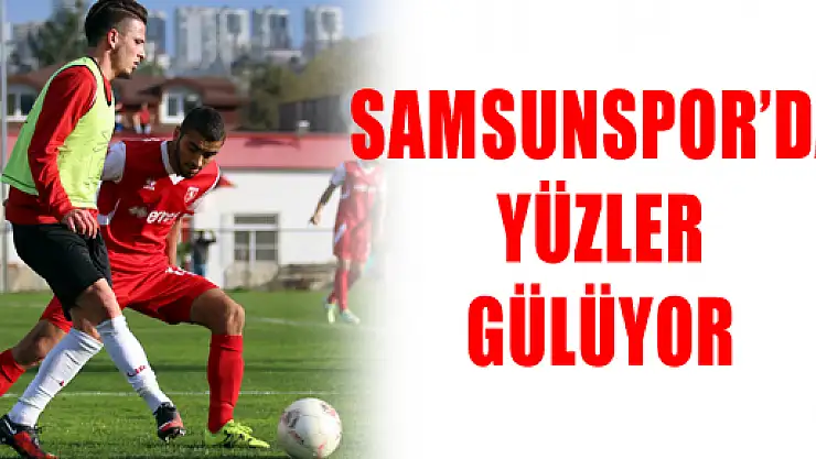 SAMSUNSPOR'DA YÜZLER GÜLÜYOR 