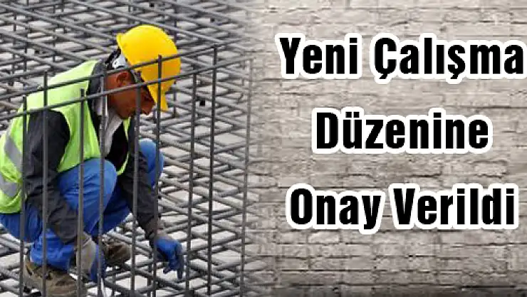 Yeni Çalışma Düzenine Onay Verildi