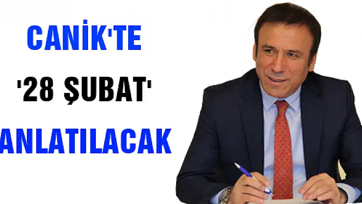 CANİK'TE '28 ŞUBAT' ANLATILACAK