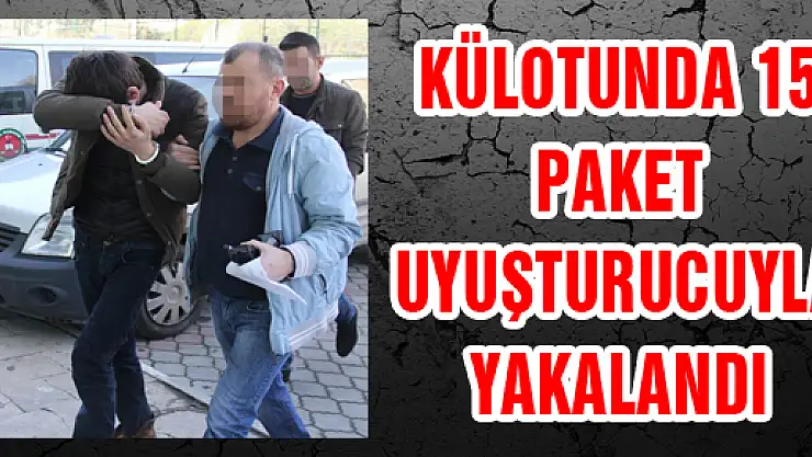 KÜLOTUNDA 15 PAKET UYUŞTURUCUYLA YAKALANDI