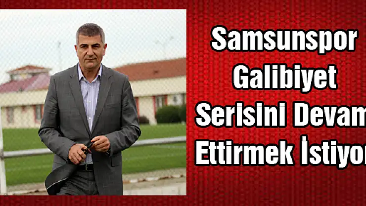 Samsunspor Galibiyet Serisini Devam Ettirmek İstiyor 