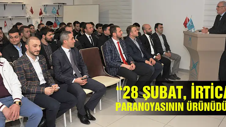 BAŞKAN YILMAZ: '28 ŞUBAT İRTİCA PARANOYASININ ÜRÜNÜDÜR'