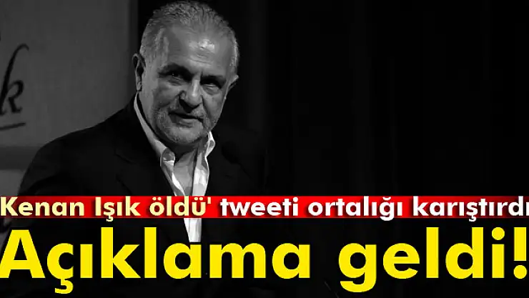 Kenan Işık'la ilgili tweet açıklaması