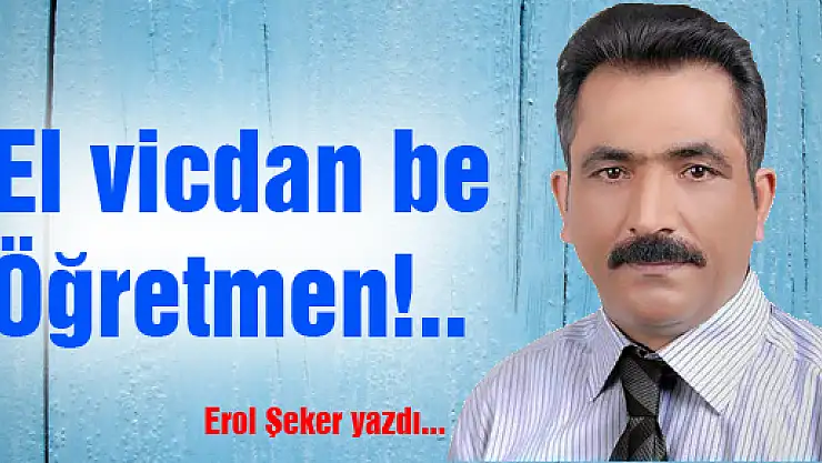 El vicdan be Öğretmen!..