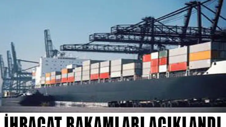 İhracat rakamları açıklandı
