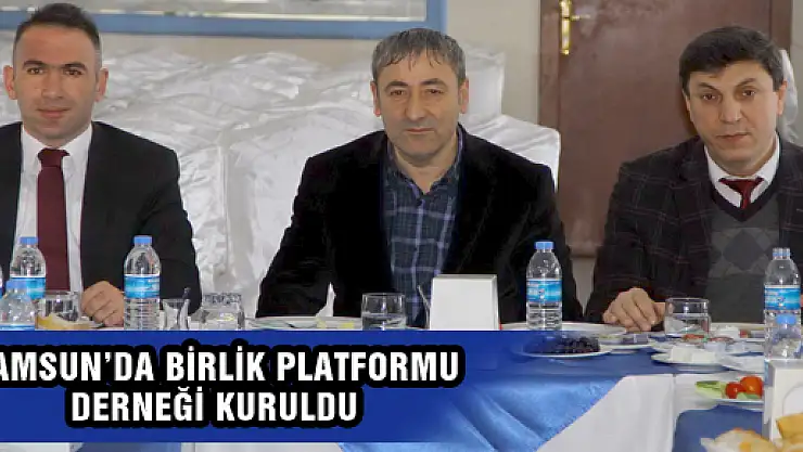 SAMSUN'DA BİRLİK PLATFORMU DERNEĞİ KURULDU 