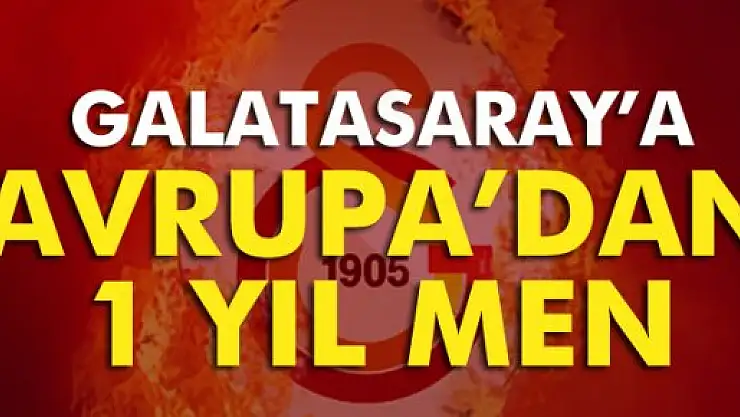 Galatasaray'a 1 yıl men !