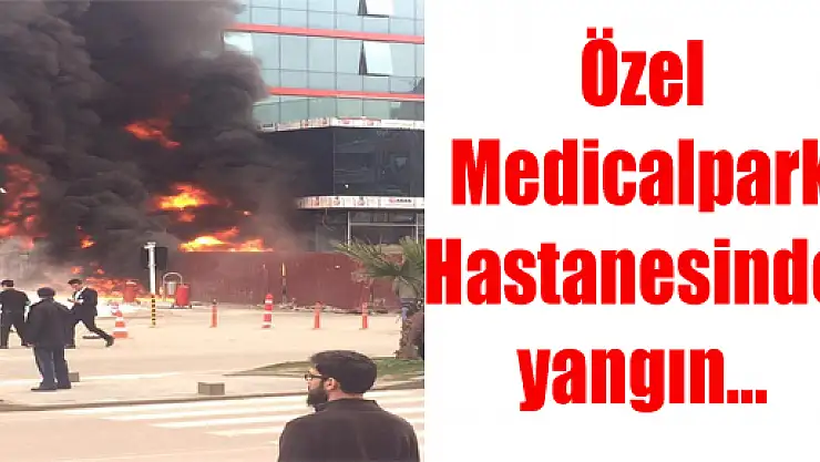 MEDİCALPARK TA YANGIN