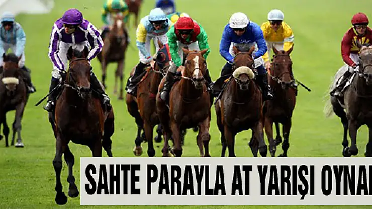 SAHTE PARAYLA AT YARIŞI OYNADI