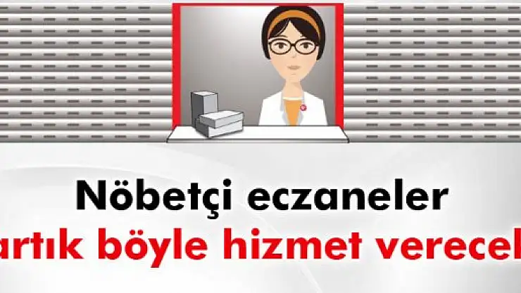 Nöbetçi eczaneler artık kepenk arkasından hizmet verecek