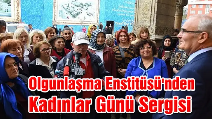 Olgunlaşma Enstitüsü'nden Kadınlar Günü Sergisi