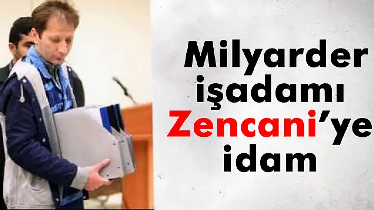 İranlı milyarder işadamı Zencani idama mahkum edildi