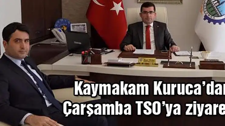 Kaymakam Kuruca'dan ÇTSO'ya ziyaret