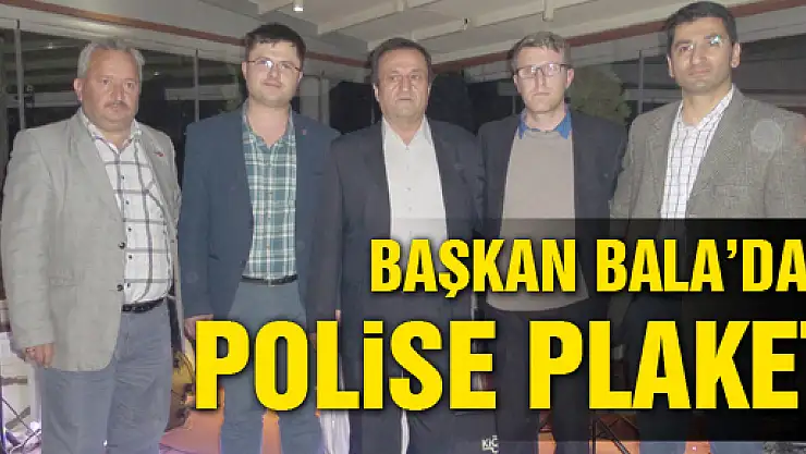 BAŞKAN BALA'DAN POLİSE PLAKET!