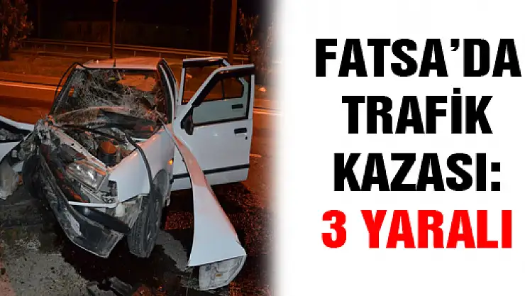 FATSA'DA TRAFİK KAZASI: 3 YARALI